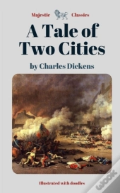 A Tale Of Two Cities By Charles Dickens (Majestic Classics - Illustrated With Doodles)