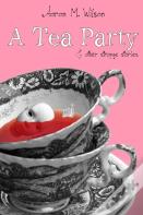 A Tea Party & Other Strange Stories
