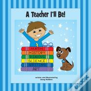 A Teacher I'Ll Be!