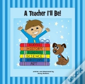 A Teacher I'Ll Be!