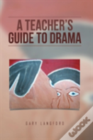 A Teacher'S Guide To Drama