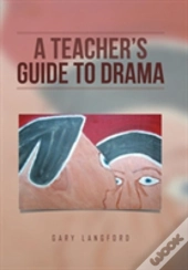 A Teacher'S Guide To Drama