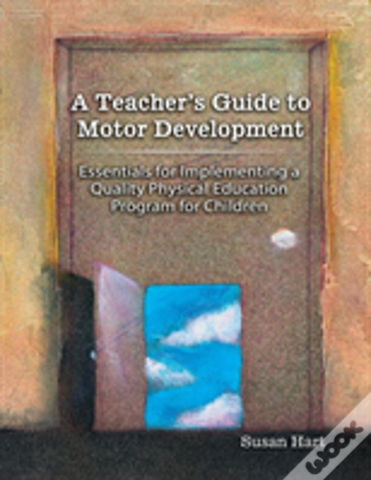 A Teacher'S Guide To Motor Development: Essential For