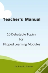 A Teacher'S Manual - 10 Debatable Topic For Flipped Learning Classes