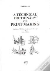 A Technical Dictionary Of Print Making