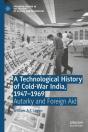 A Technological History Of Cold-War India, 1947â€“?1969 - Preview
