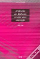A Televisão das Mulheres: Ensaios Sobre a Recepção
