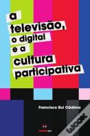 A Televisão, o Digital e a Cultura Participativa