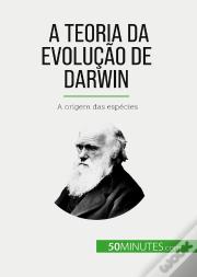 A Teoria Da Evolução De Darwin : A Origem Das Espécies