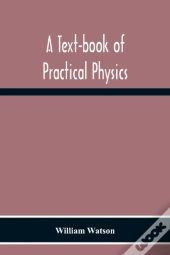 A Text-Book Of Practical Physics