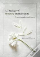 A Theology Of Suffering And Difficulty