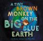 A Tiny Brown Monkey On The Big Blue Earth - Preview