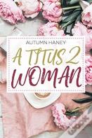 A Titus 2 Woman