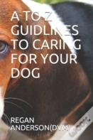 A To Z Guidlines To Caring For Your Dog