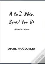 A To Z When Bored You Be