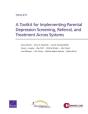 A Toolkit For Implementing Parental Depression Screening, Referral, And Treatment Across Systems - Preview