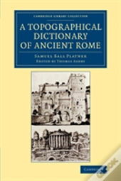 A Topographical Dictionary Of Ancient Rome
