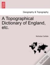 A Topographical Dictionary Of England, Etc.