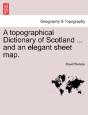A Topographical Dictionary Of Scotland . - Preview