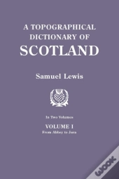 A Topographical Dictionary Of Scotland. Second Edition. In Two Volumes. Volume I