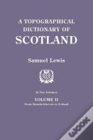 A Topographical Dictionary Of Scotland. Second Edition. In Two Volumes. Volume Ii