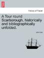A Tour Round Scarborough, Historically And Bibliographically Unfolded. - Preview