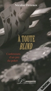 À Toute Blind ; Confessions D'Un Pro Du Poker