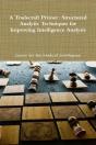 A Tradecraft Primer: Structured Analytic Techniques For Improving Intelligence Analysis - Preview