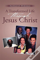 A Transformed Life Through Jesus Christ