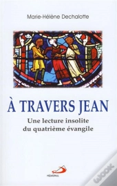 À Travers Jean ; Essai D'Une Autre Lecture Du Iv Évengile ; Vatican Ii Pour Tous