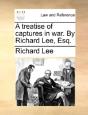 A Treatise Of Captures In War. By Richar - Preview