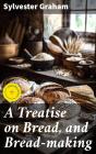 A Treatise On Bread, And Bread-Making - Preview