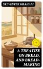 A Treatise On Bread, And Bread-Making - Preview