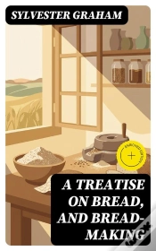Capa do artigo A Treatise On Bread, And Bread-Making