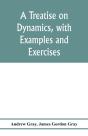 A Treatise On Dynamics, With Examples And Exercises - Preview