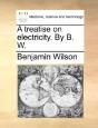A Treatise On Electricity. By B. W. - Preview