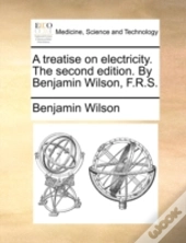 A Treatise On Electricity. The Second Ed