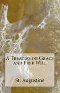 A Treatise On Grace And Free Will