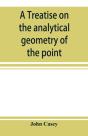 A Treatise On The Analytical Geometry Of The Point, Line, Circle, And Conic Sections, Containing An Account Of Its Most Recent Extensions, With Numerous Examples - Preview