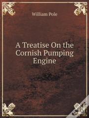 A Treatise On The Cornish Pumping Engine
