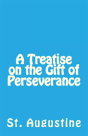A Treatise On The Gift Of Perseverance - Preview