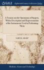 A Treatise On The Operations Of Surgery, - Preview