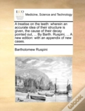 A Treatise On The Teeth: Wherein An Accu