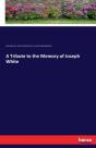 A Tribute To The Memory Of Joseph White - Preview