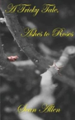 A Tricky Tale, Ashes To Roses