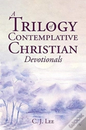 A Trilogy Of Contemplative Christian Devotionals