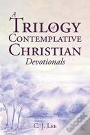 A Trilogy Of Contemplative Christian Devotionals