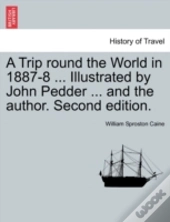 A Trip Round The World In 1887-8 ... Illustrated By John Pedder ... And The Author. Second Edition.