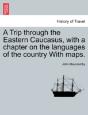 A Trip Through The Eastern Caucasus, With A Chapter On The Languages Of The Country With Maps. - Preview