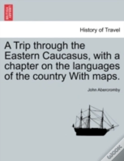 Capa do artigo A Trip Through The Eastern Caucasus, With A Chapter On The Languages Of The Country With Maps.